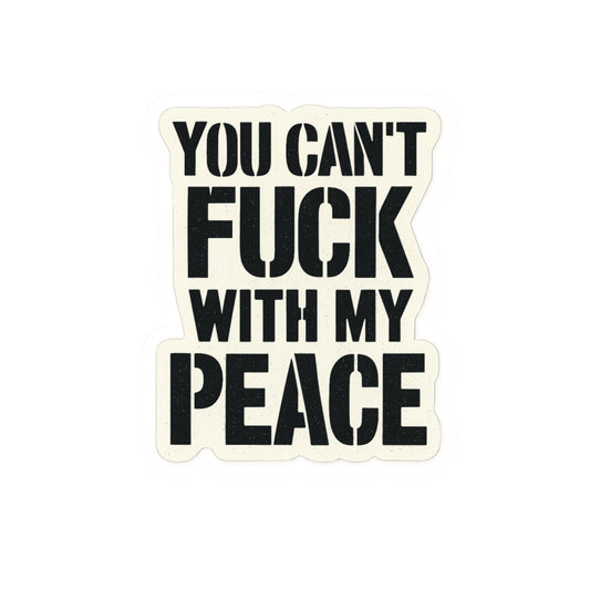 You Can't Fuck With My Peace