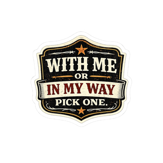 With Me or In My Way Sticker
