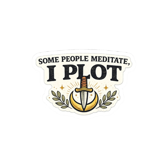 Some People Meditate. I Plot.