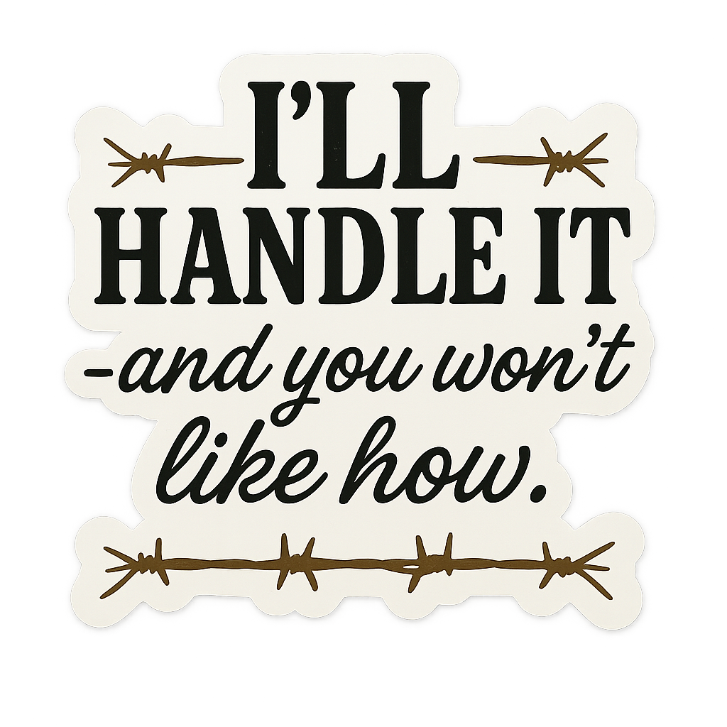 I'll Handle It: Vinyl Decal Stickers - Beth Dutton Energy Decal Pack for Badass Vibes and Yellowstone Fans