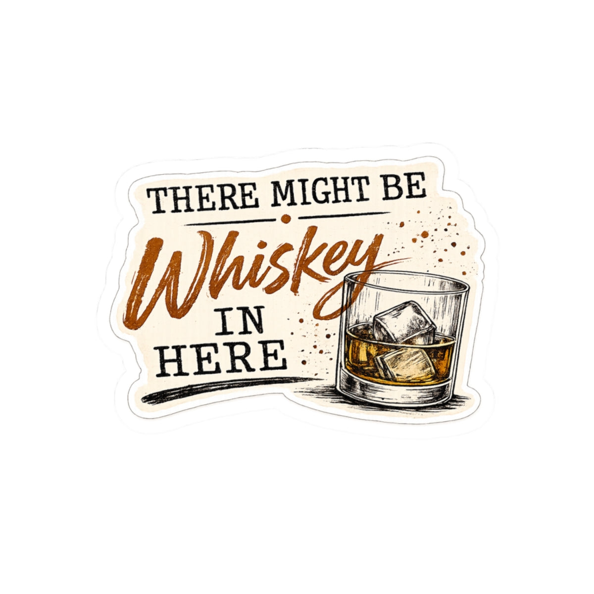 There Might Be Whiskey In Here