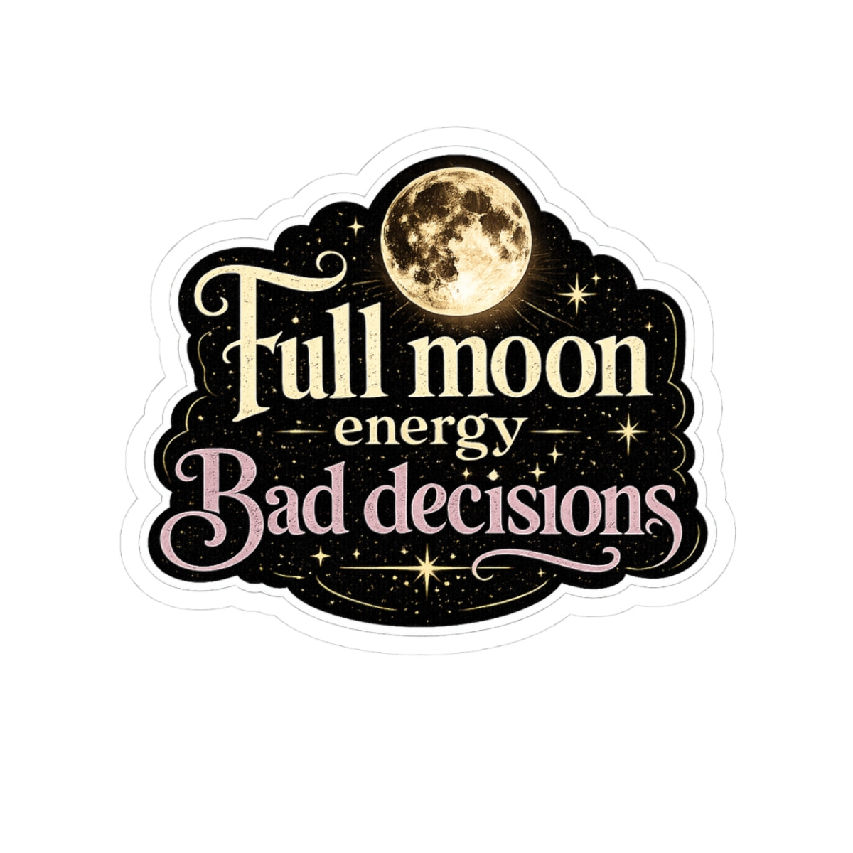 Full Moon Energy, Bad Decisions
