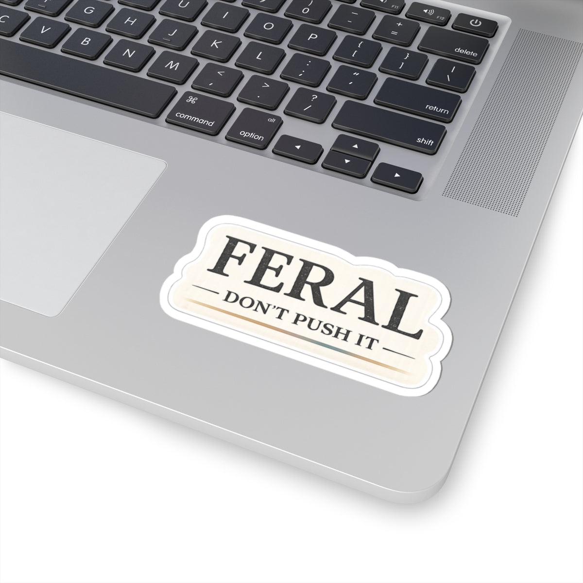 Feral. Don't Push It