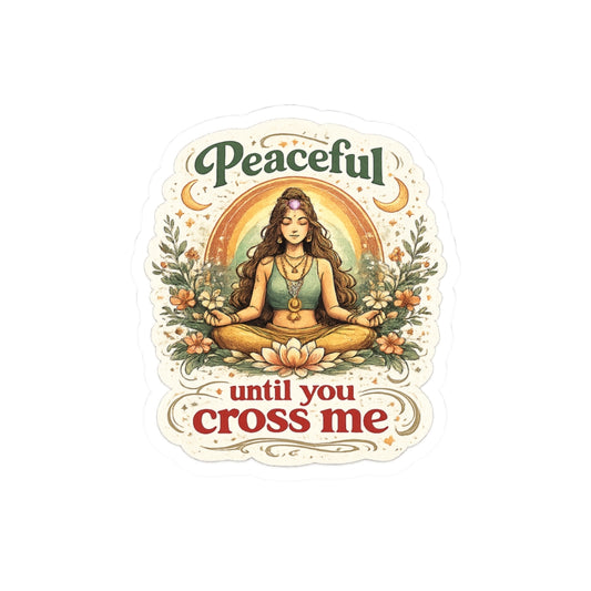 Peaceful Until You Cross Me