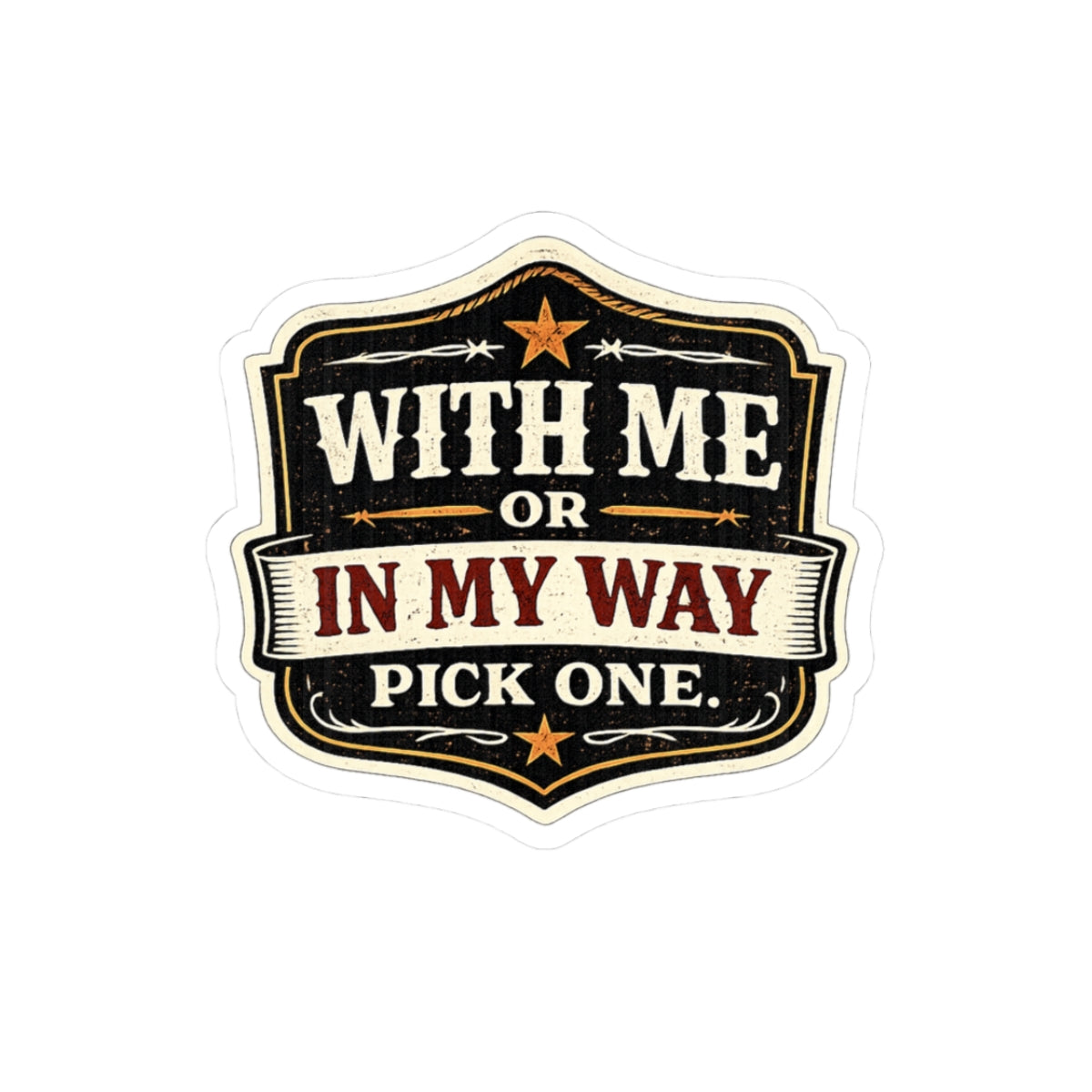 With Me or In My Way Sticker