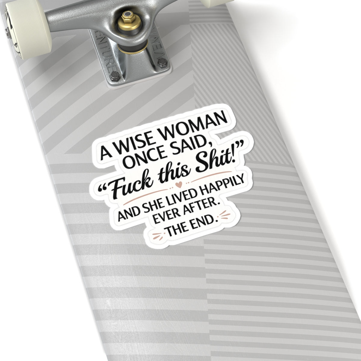 A Wise Woman Once Said, 'Fuck This Shit!'"