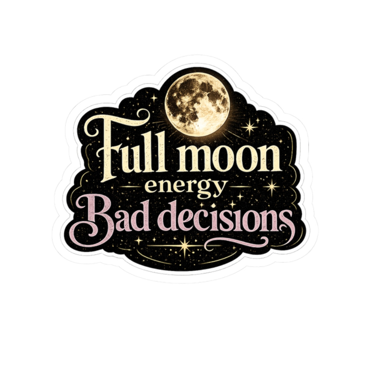 Full Moon Energy, Bad Decisions