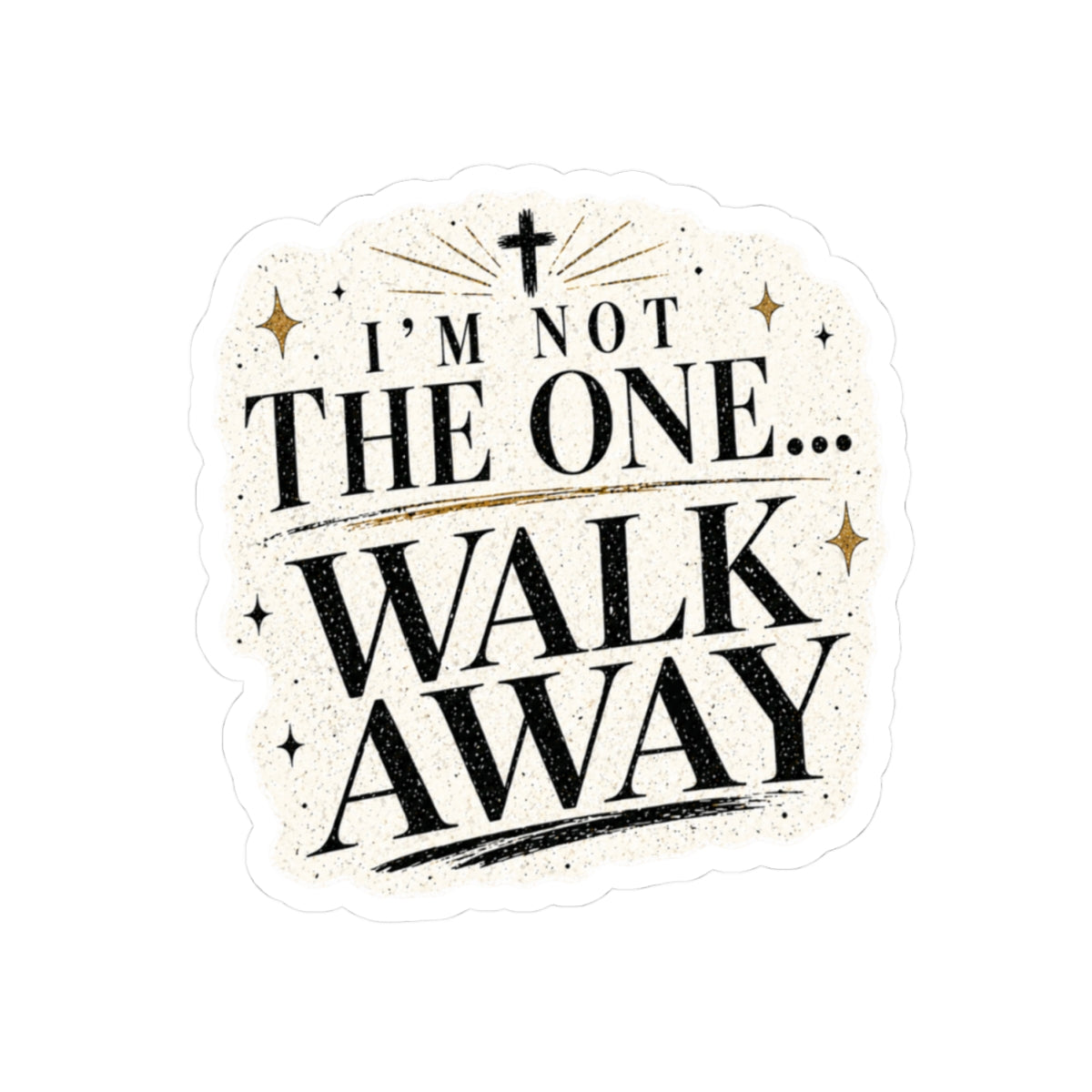 I’m Not The One... Walk Away
