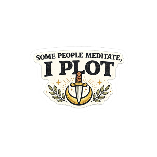Some People Meditate. I Plot.