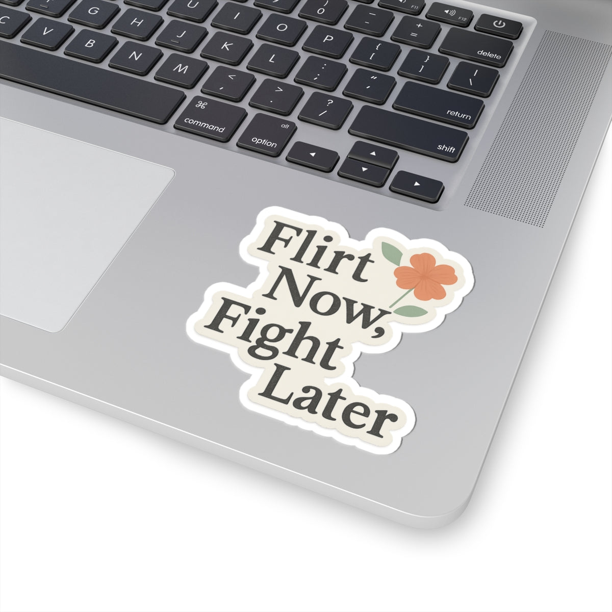 Flirt Now, Fight Later