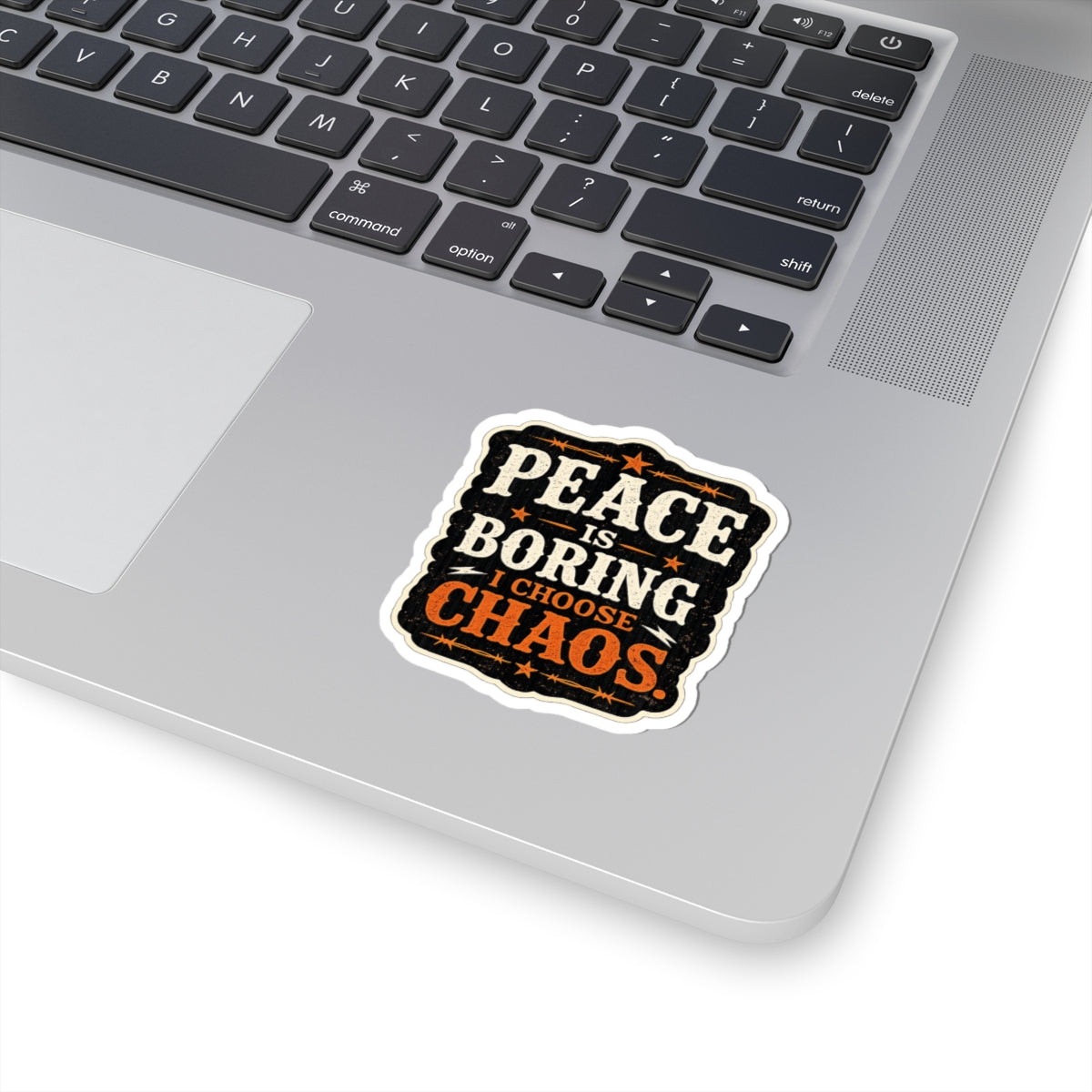 Peace Is Boring. I Choose Chaos.