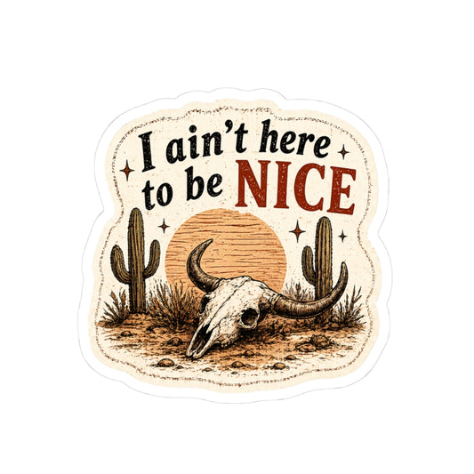 I Ain’t Here to Be Nice