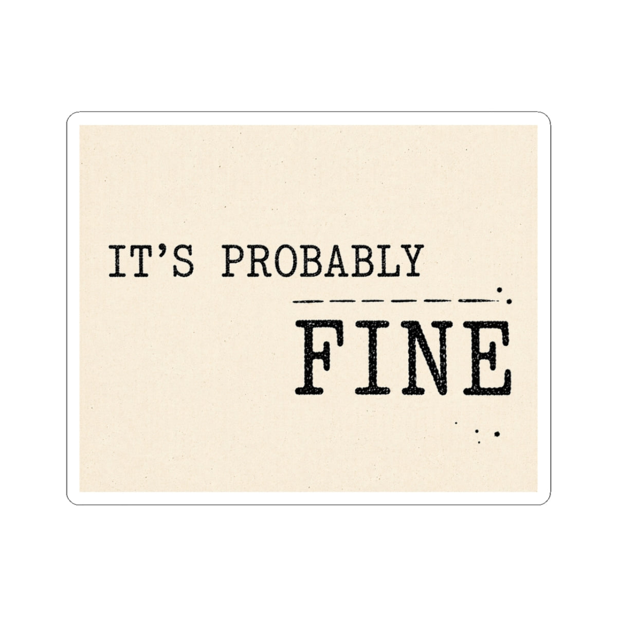 It's Probably Fine