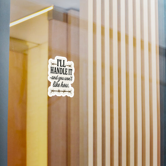 I'll Handle It: Bold Typography Sticker Design, Provocative Black and White Art- Inspired, Sassy Sticker Decals -