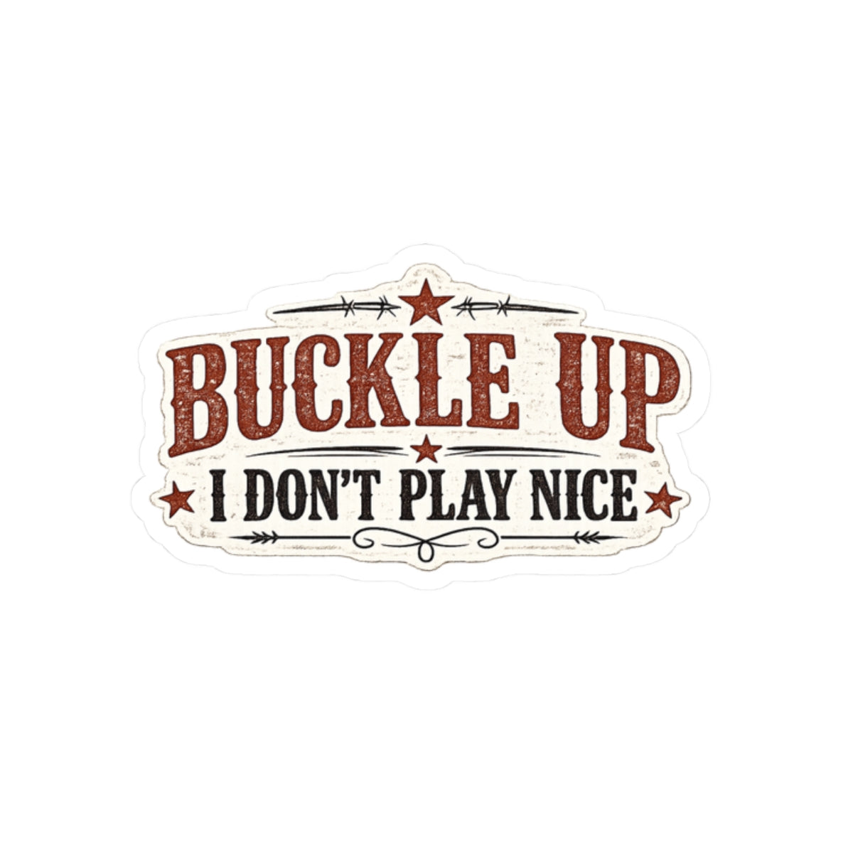 Buckle Up. I Don't Play Nice
