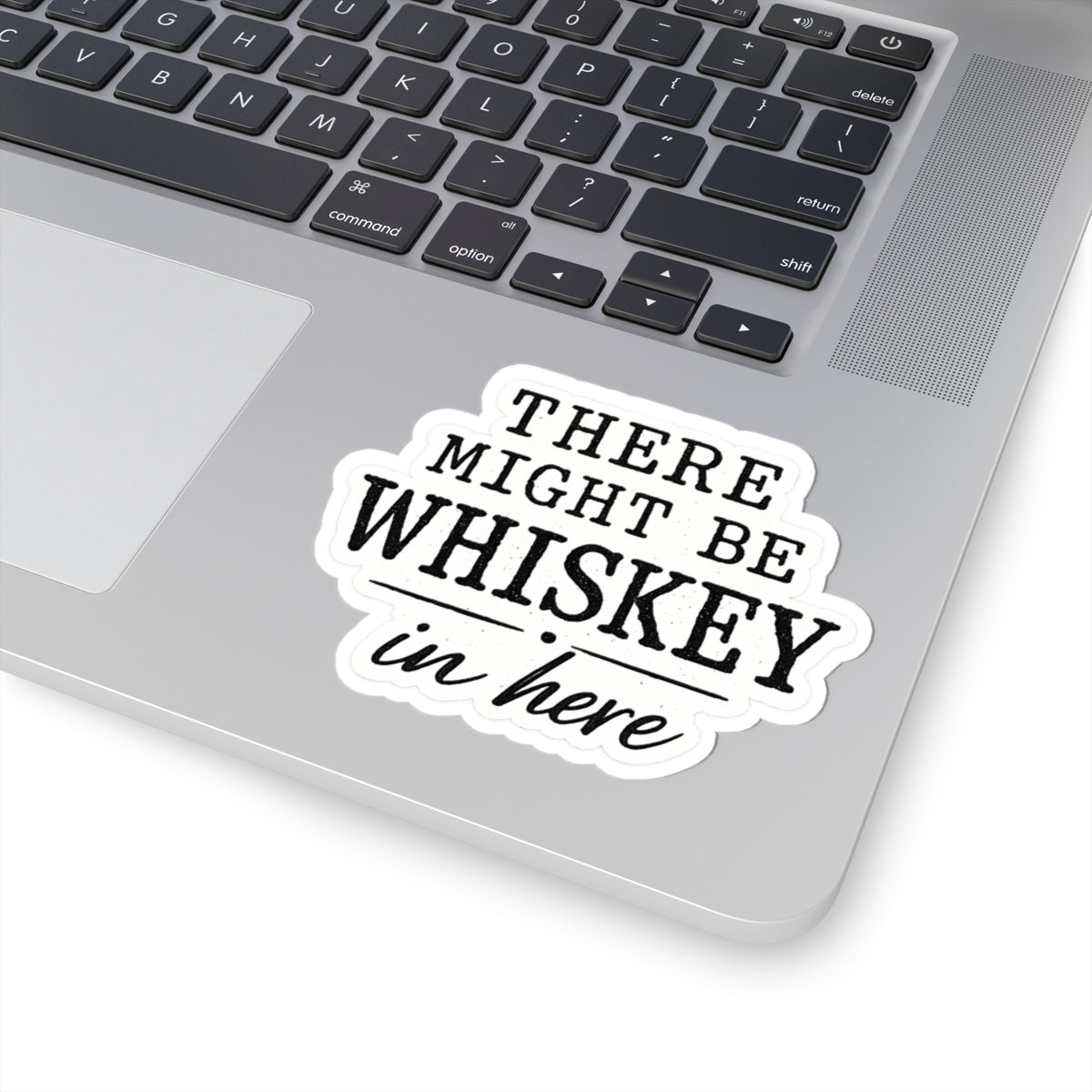 There Might Be Whiskey in Here