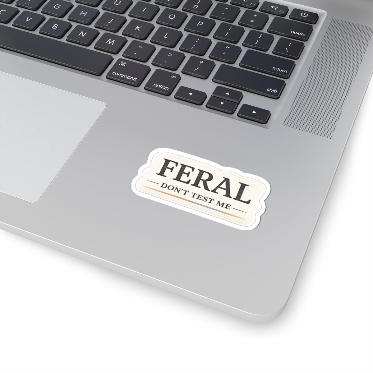 Feral. Don't Test Me.