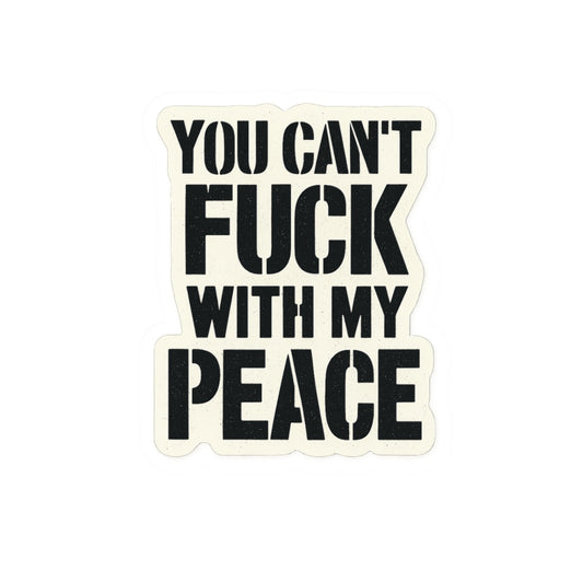 You Can't Fuck With My Peace