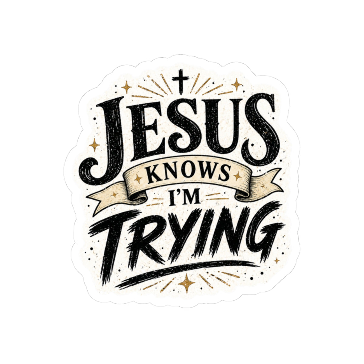 Jesus Knows I’m Trying