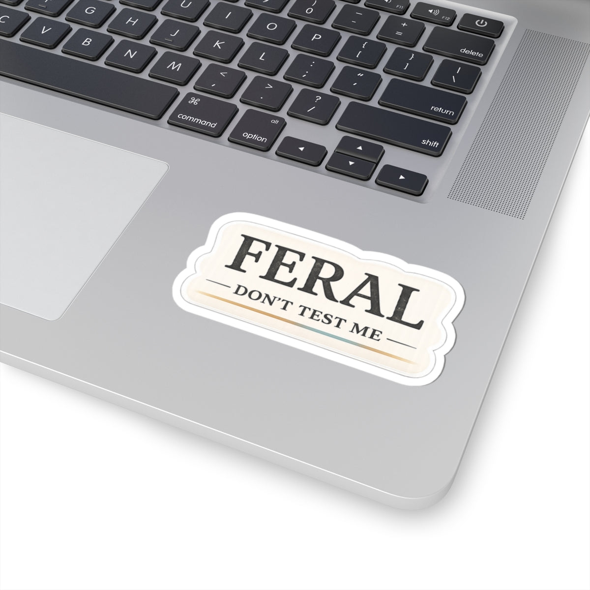 Feral. Don't Test Me.