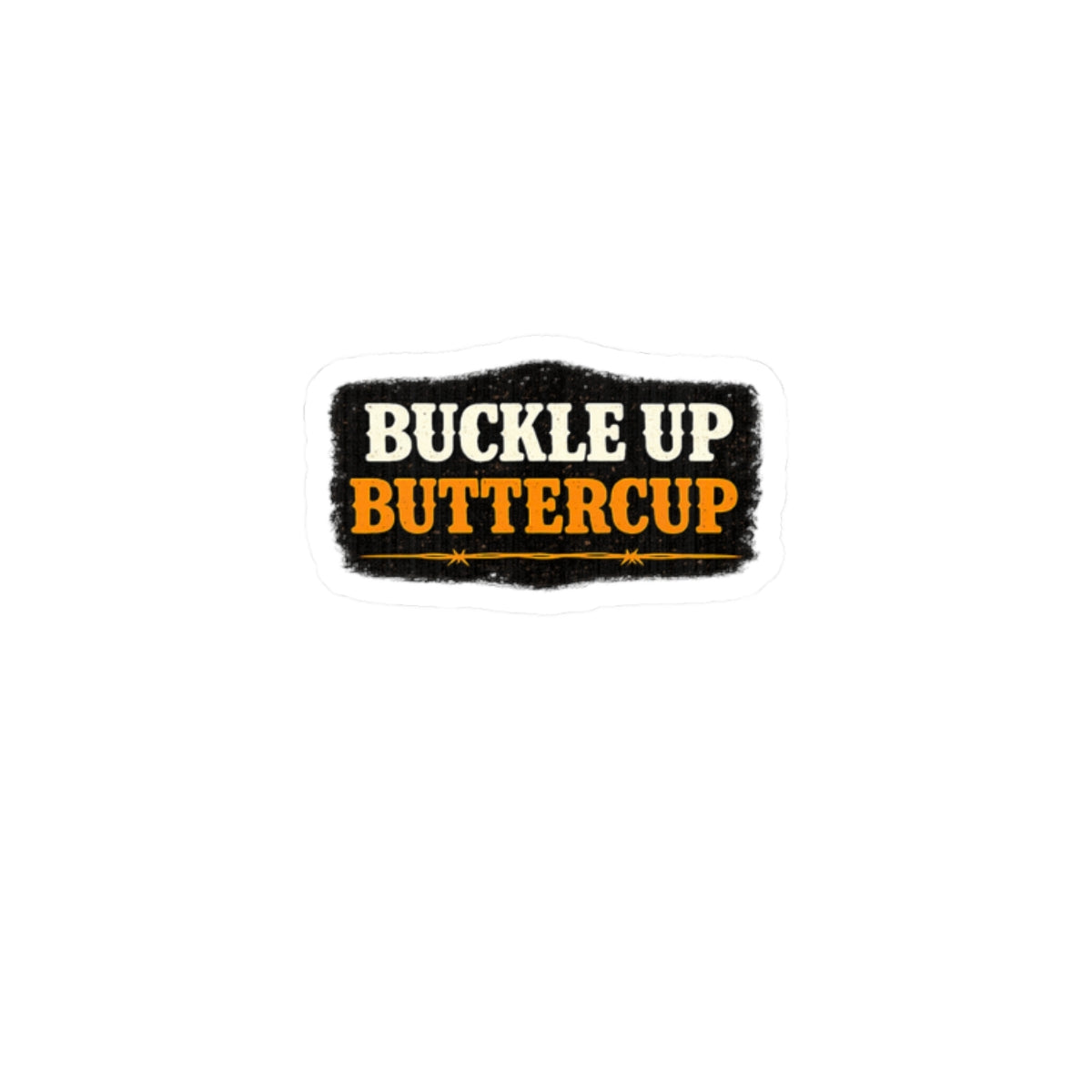 Buckle Up Buttercup
