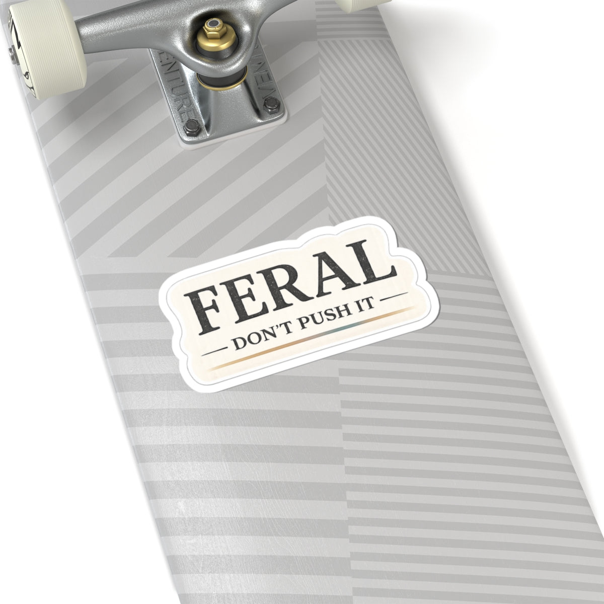 Feral. Don't Push It