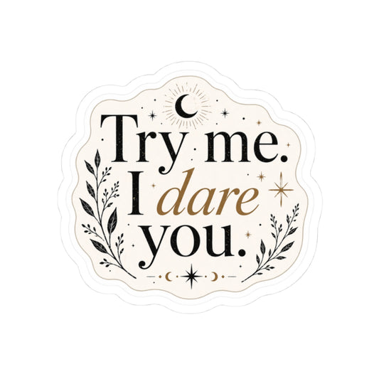 Try me. I dare you.
