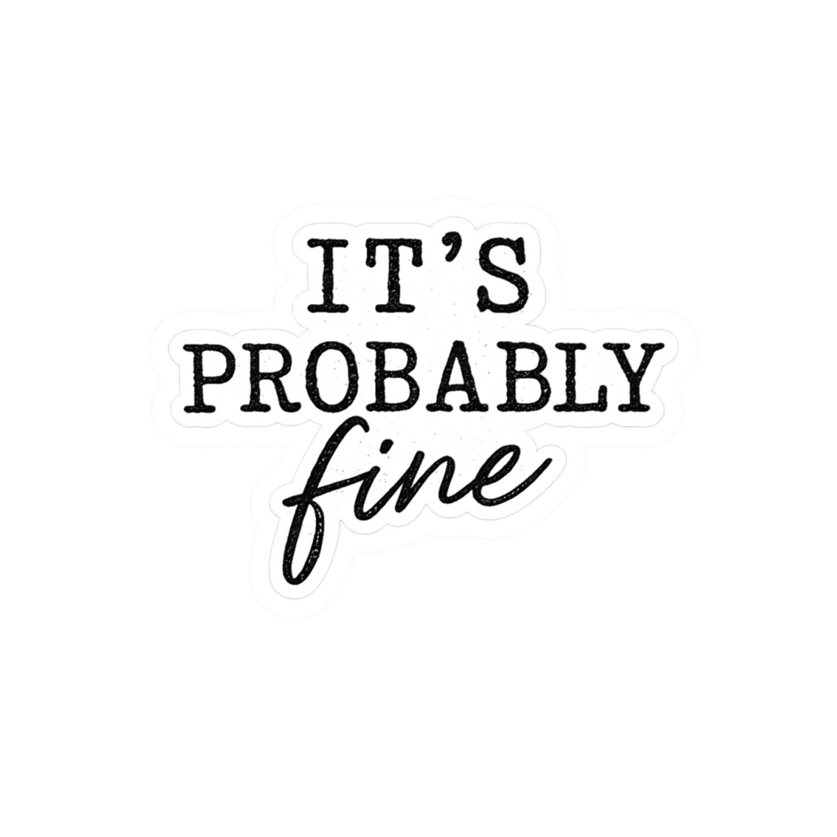 It’s Probably Fine